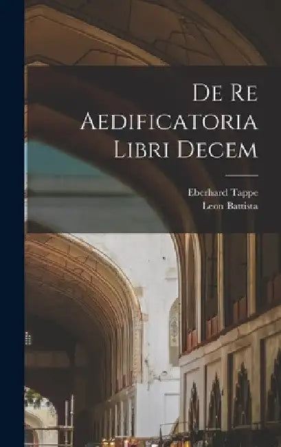 De re aedificatoria libri decem by Leon Battista 1404-1472 Alberti