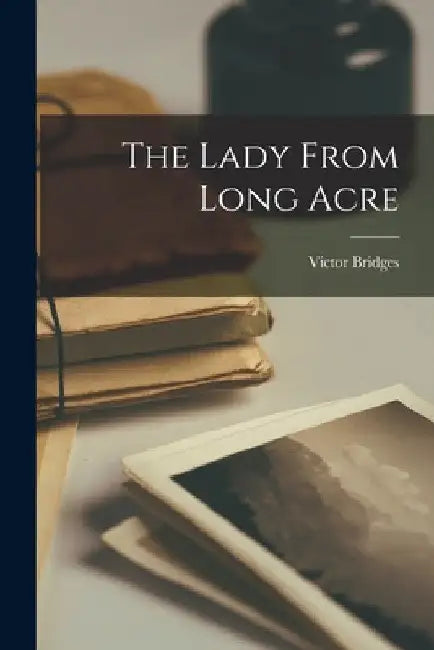 The Lady From Long Acre by Victor Bridges