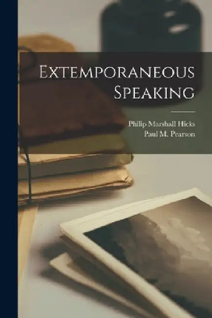 Extemporaneous Speaking by Paul M. (Paul Martin) 1871- Pearson