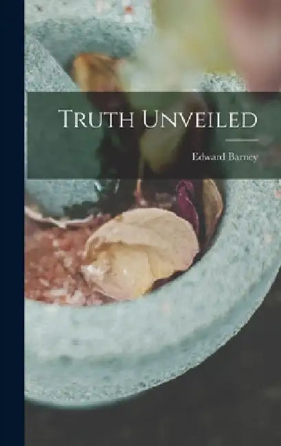 Truth Unveiled by Edward Barney