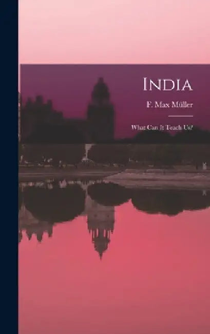 India: What Can It Teach Us? by F. Max (Friedrich Max) 1823-19 Müller