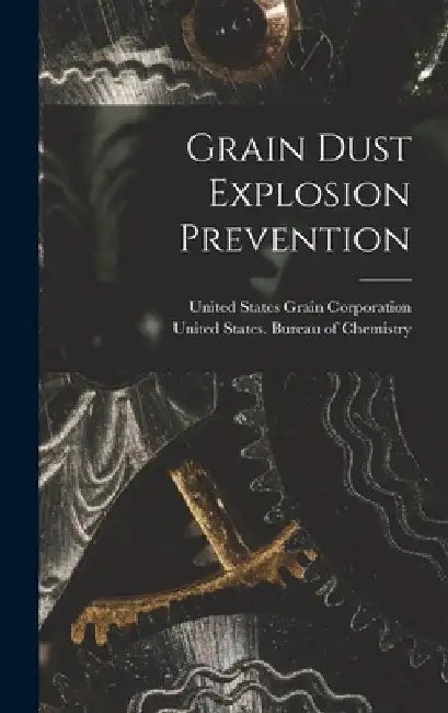 Grain Dust Explosion Prevention by United States Grain Corporation