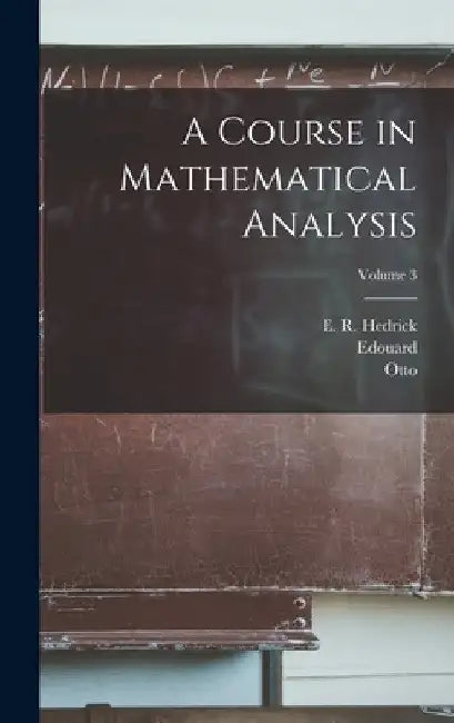 A Course in Mathematical Analysis; Volume 3 by Edouard 1858-1936 Goursat