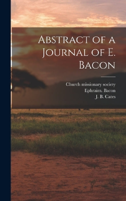 Abstract of a Journal of E. Bacon by Ephraim Bacon, J. B. D. 1819 Cates, Church Missionary Society