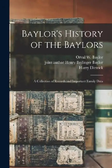 Baylor's History of the Baylors; a Collection of Records and Important Family Data by Orval W. (Orval Walker) 1894- Baylor