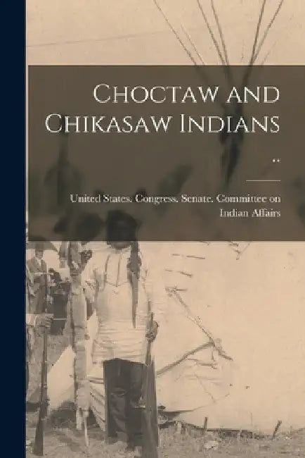 Choctaw and Chikasaw Indians .. by United States Congress Senate Comm
