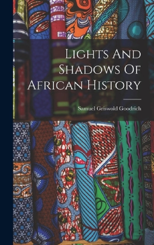 Lights And Shadows Of African History by Samuel Griswold Goodrich