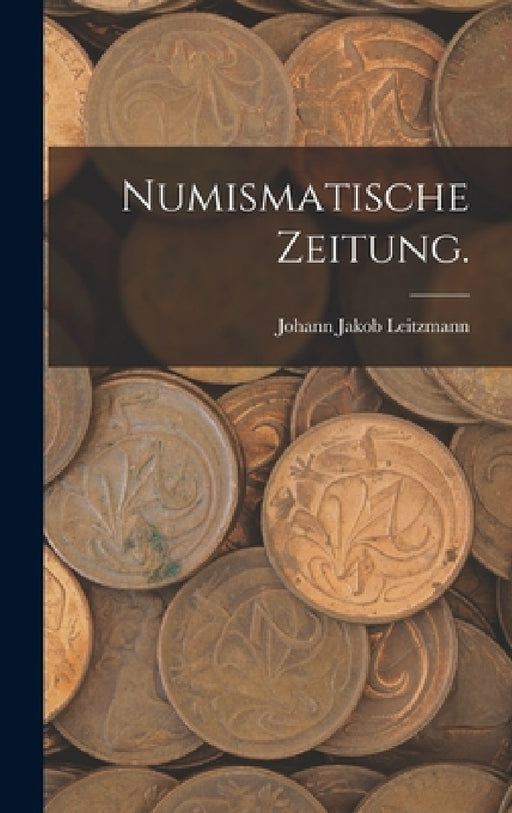 Numismatische Zeitung. by Johann Jakob Leitzmann