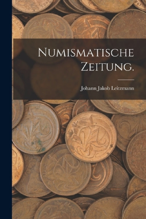 Numismatische Zeitung. by Johann Jakob Leitzmann