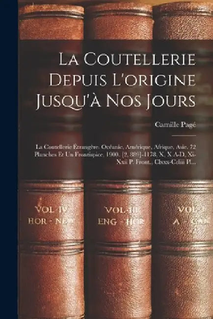 La Coutellerie Depuis L'origine Jusqu'à Nos Jours: La Coutellerie Étrangère. Océanic, Amérique, Afrique, Asie. 72 Planches Et Un Frontispice, 1900. [2 by Camille Pagé