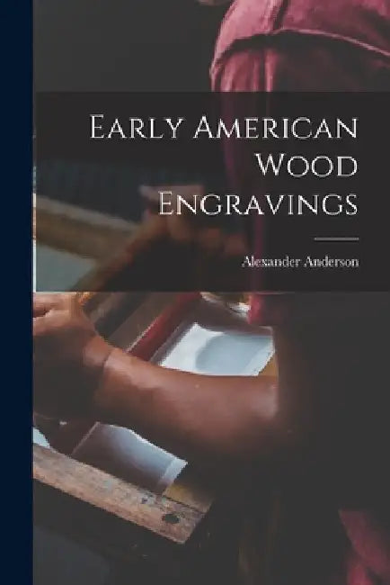 Early American Wood Engravings by Alexander Anderson