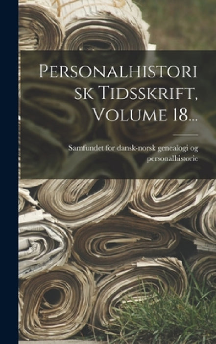 Personalhistorisk Tidsskrift, Volume 18... by Samfundet for Dansk-Norsk Genealogi O