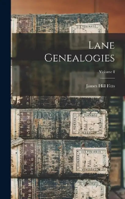 Lane Genealogies; Volume I by James Hill Fitts