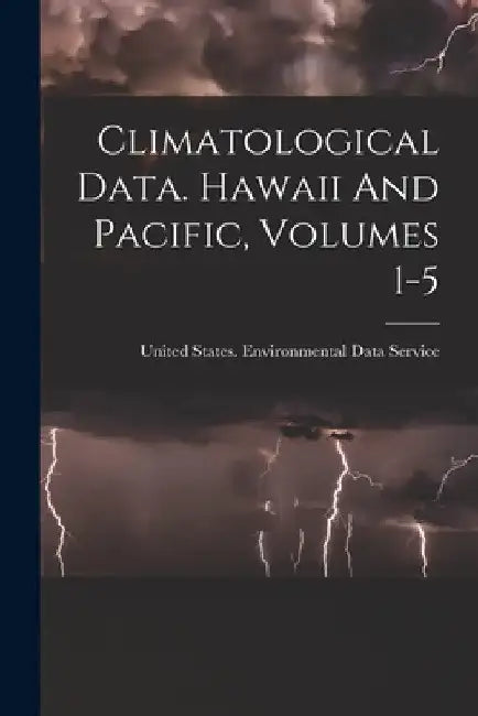 Climatological Data. Hawaii And Pacific, Volumes 1-5 by United States Environmental Data Ser