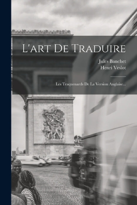 L'art De Traduire: Les Traquenards De La Version Anglaise... by Henri Veslot, Jules Banchet