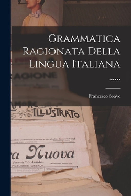 Grammatica Ragionata Della Lingua Italiana ...... by Francesco Soave