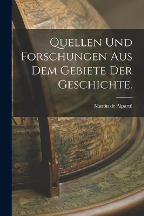 Quellen und Forschungen aus dem Gebiete der Geschichte. by Martín de Alpartil
