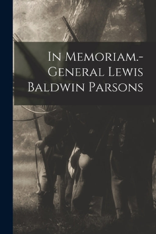 In Memoriam.-general Lewis Baldwin Parsons by Anonymous