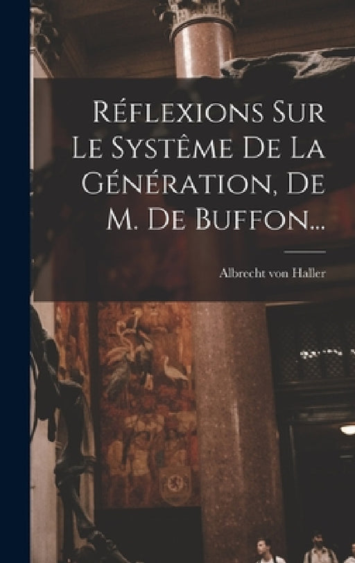 Réflexions Sur Le Systême De La Génération, De M. De Buffon... by Albrecht Von Haller