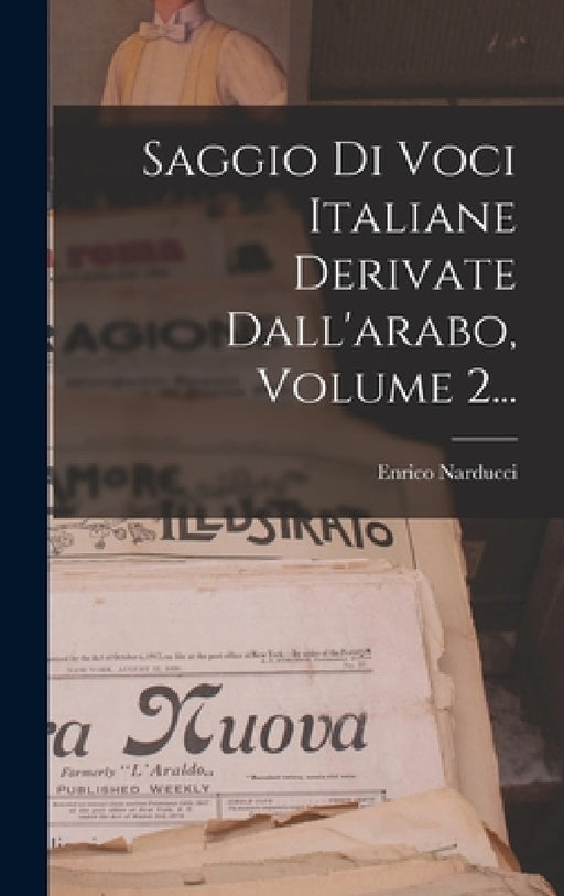 Saggio Di Voci Italiane Derivate Dall'arabo, Volume 2... by Enrico Narducci