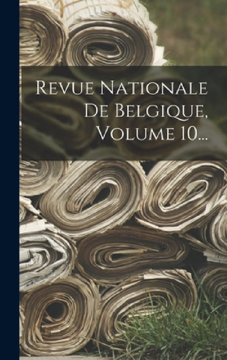 Revue Nationale De Belgique, Volume 10... by Anonymous