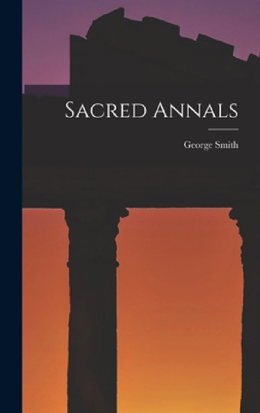Sacred Annals by George Smith