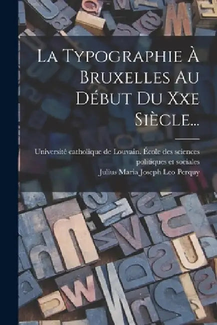 La Typographie À Bruxelles Au Début Du Xxe Siècle... by Julius Maria Joseph Leo Perquy (in Re