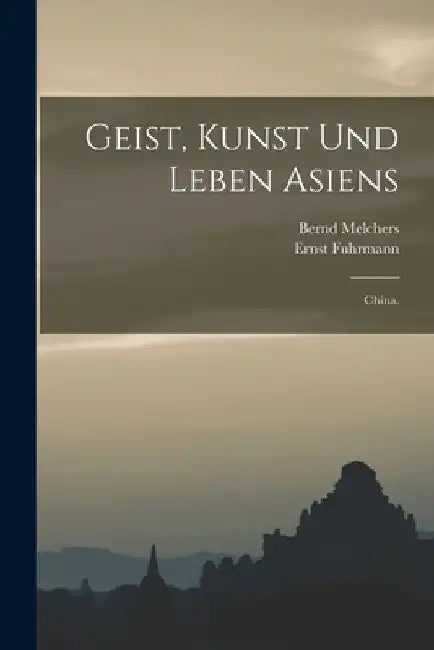 Geist, Kunst und Leben Asiens: China. by Ernst Fuhrmann