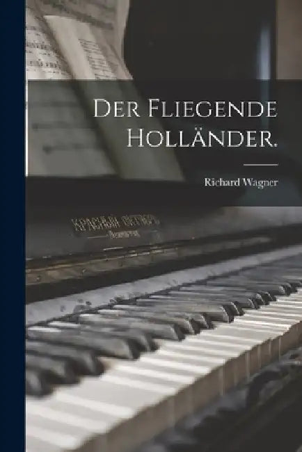 Der fliegende Holländer. by Richard Wagner