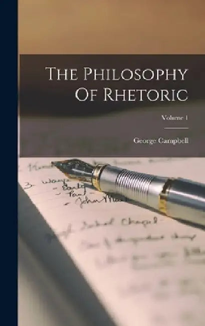 The Philosophy Of Rhetoric; Volume 1 by George Campbell