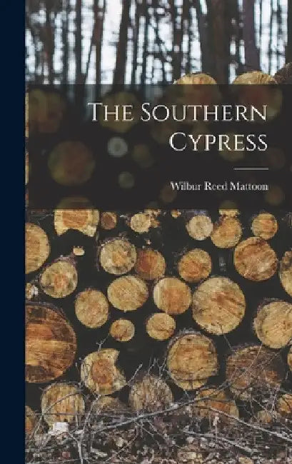 The Southern Cypress by Wilbur Reed Mattoon