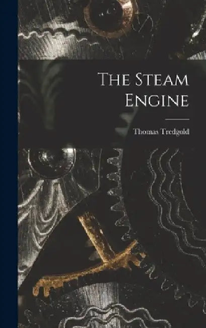 The Steam Engine by Thomas Tredgold
