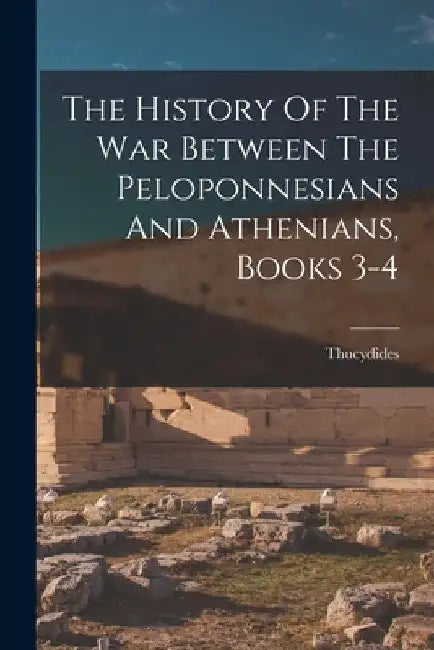 The History Of The War Between The Peloponnesians And Athenians, Books 3-4 by Thucydides