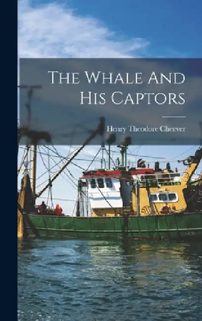 The Whale And His Captors by Henry Theodore Cheever