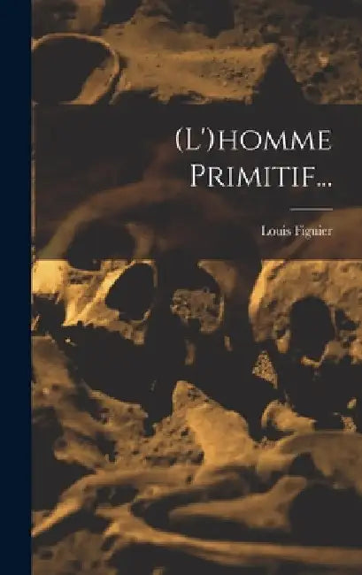 (l')homme Primitif... by Louis Figuier