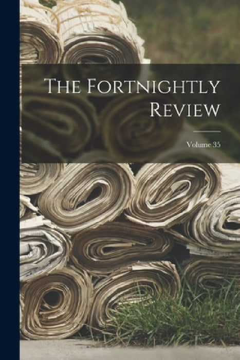 The Fortnightly Review; Volume 35 by Anonymous