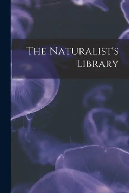 The Naturalist's Library by Anonymous