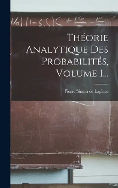 Théorie Analytique Des Probabilités, Volume 1... by Pierre Simon de Laplace
