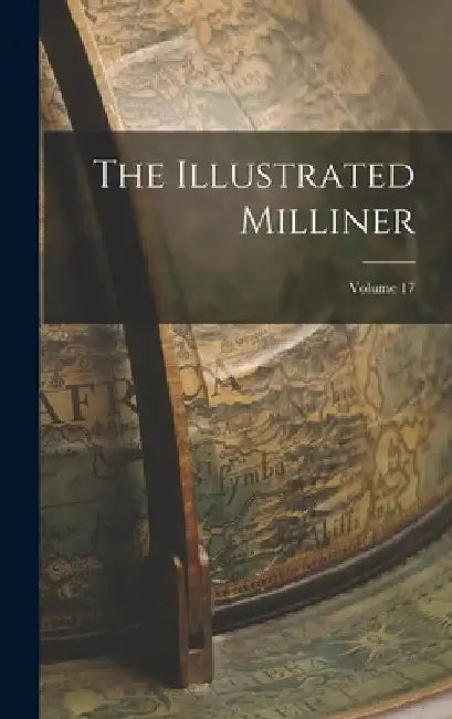 The Illustrated Milliner; Volume 17 by Anonymous