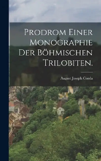Prodrom einer Monographie der böhmischen Trilobiten. by August Joseph Corda