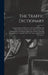 The Traffic Dictionary: A Compendium Of Domestic And Foreign Trade And Shipping Terms, Phrases And Abbreviations, With Explanations And Exampl by Anonymous