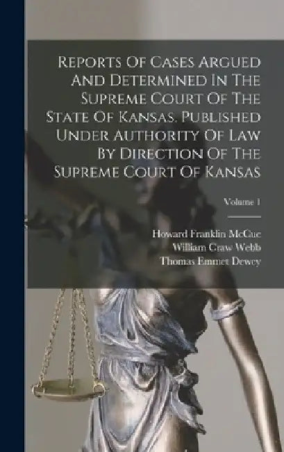 Reports Of Cases Argued And Determined In The Supreme Court Of The State Of Kansas. Published Under Authority Of Law By Direction Of The Supreme Court by Kansas Supreme Court