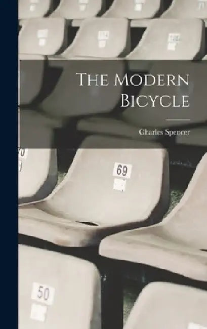 The Modern Bicycle by Charles Spencer (Bicyclist ).