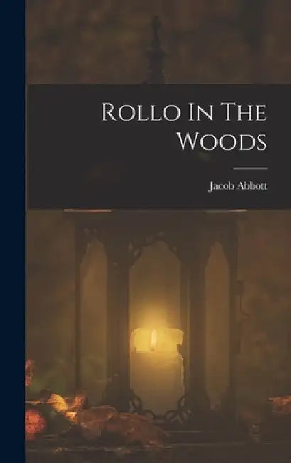 Rollo In The Woods by Jacob Abbott