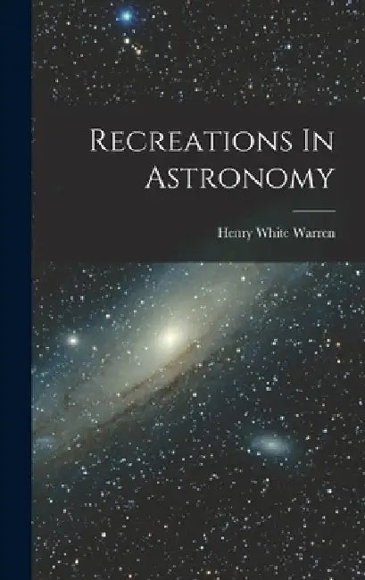 Recreations In Astronomy by Henry White Warren (Bp )