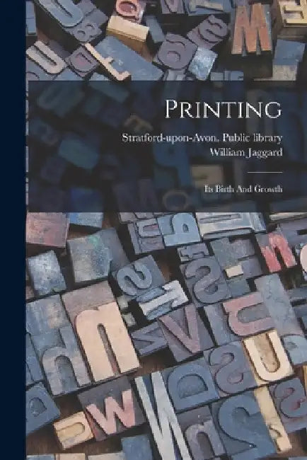 Printing: Its Birth And Growth by William Jaggard