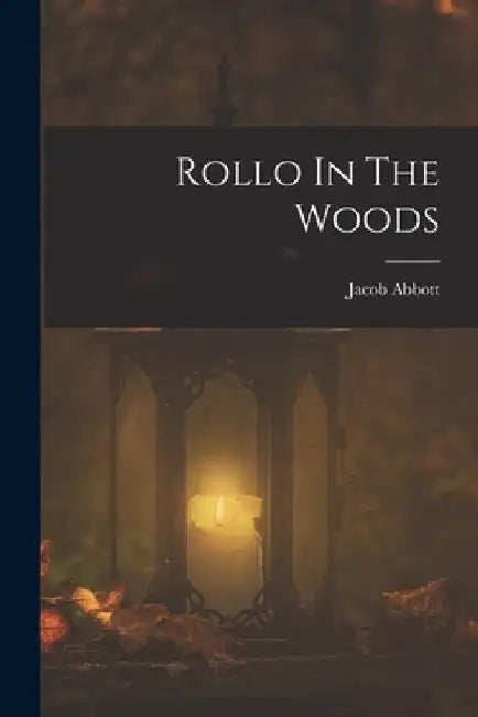 Rollo In The Woods by Jacob Abbott