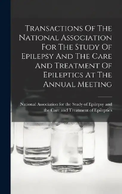 Transactions Of The National Association For The Study Of Epilepsy And The Care And Treatment Of Epileptics At The Annual Meeting by National Association for the Study of