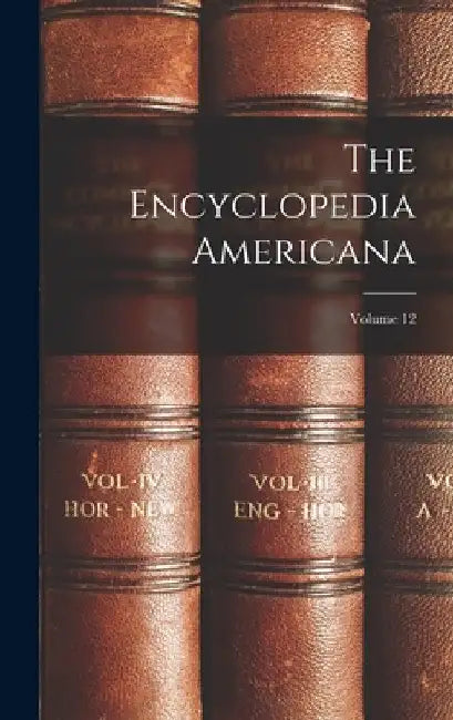 The Encyclopedia Americana; Volume 12 by Anonymous