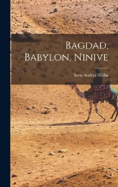 Bagdad, Babylon, Ninive by Sven Anders Hedin